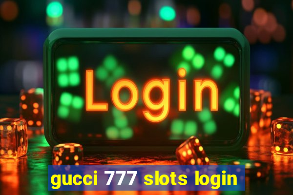 gucci 777 slots login